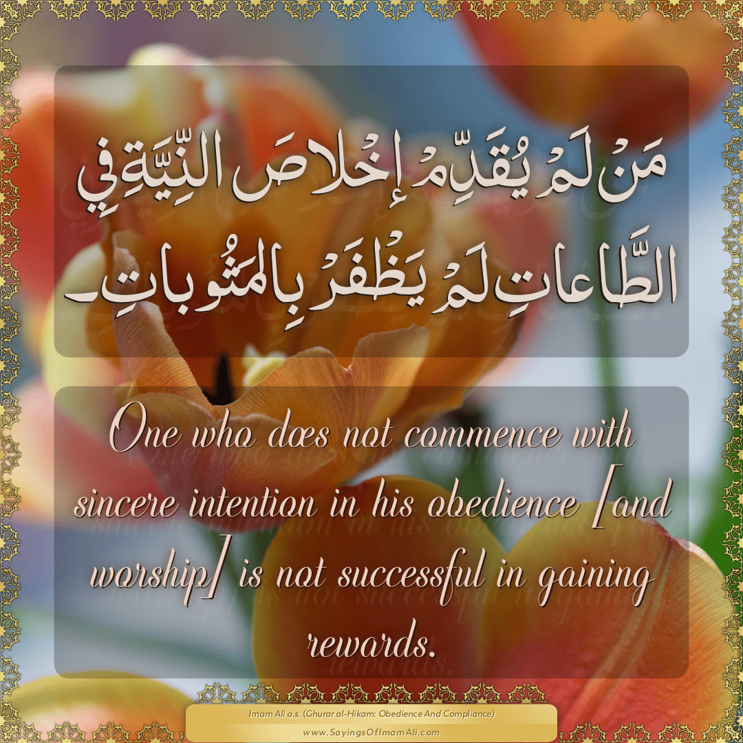 One who does not commence with sincere intention in his obedience [and...